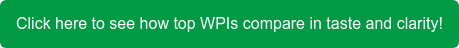 Click here to see how top WPIs compare in taste and clarity!